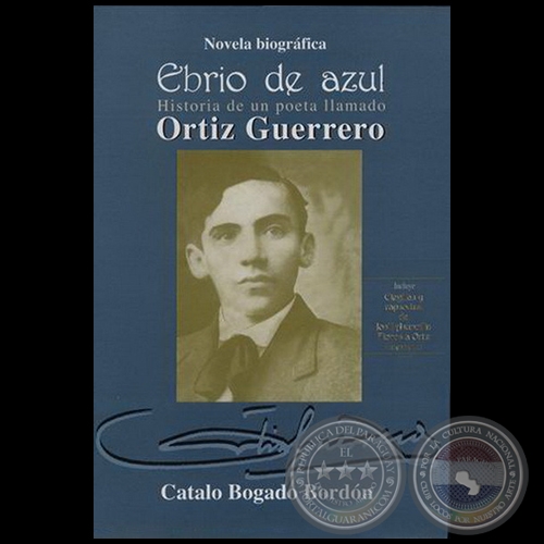 EBRIO DE AZUL: Historia de un poeta llamado Ortz guerrero, novela biogrfica - Autor: CATALO BOGADO BORDN - Ao 2004